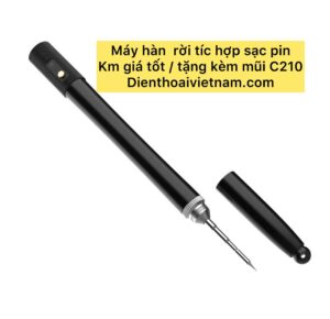 máy hàn rời tíc sạc pin dùng mũi C210