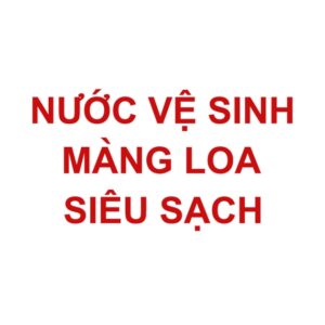 Nước Vệ Sinh Màng Loa Siêu Sạch