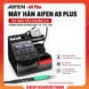 Máy hàn Aifen A9 Plus công suất 160W, hỗ trợ tay hàn C210 / C115 / C245