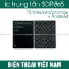 ic trung tần 5G SDR865 iPhone 12 - Mini - Pro - ProMax dùng chung Android