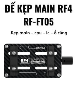 Đế kẹp main RF4 RF-FT05 kẹp cpu, ic, ổ cứng đa năng