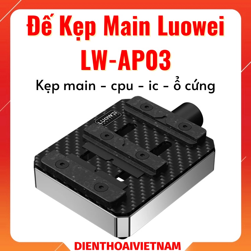 Đế kẹp main Luowei LW-AP03 kẹp main cpu, ic, ổ cứng đa năng