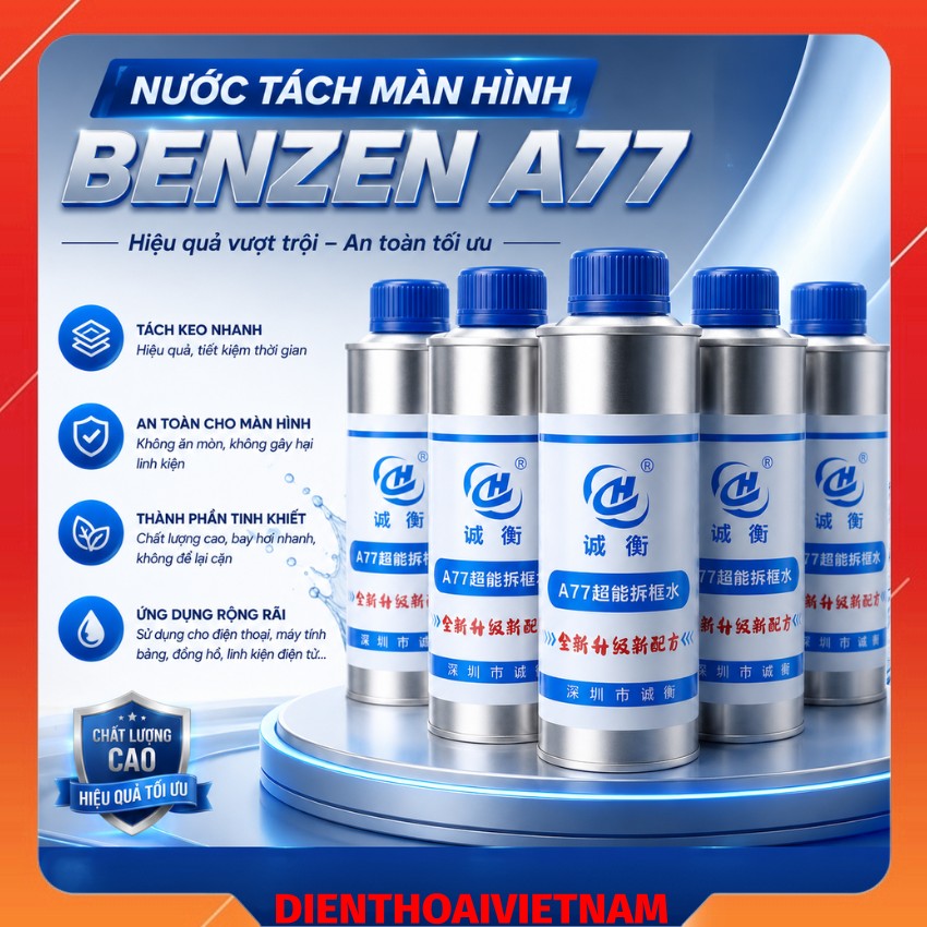 Nước tách màn hình Benzen A77, tách keo nhanh - an toàn