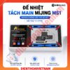 Đế nhiệt tách main Mijing MS1 11 - 17 ProMax thoát hơi nhanh, tránh om nhiệt