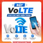 Bật VoLTe cho các máy điện thoại không nghe gọi được?