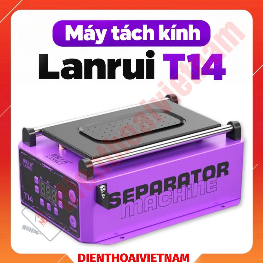 Máy tách kính Lanrui T14 Screen Separator, gia nhiệt nhanh - lúc hút mạnh