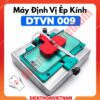 Máy định vị ép kính DTVN 009, định vị chuẩn xác